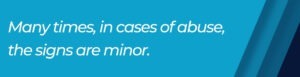 signs of abuse can be minor