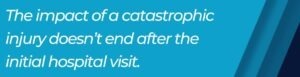 impact of catastrophic injuries